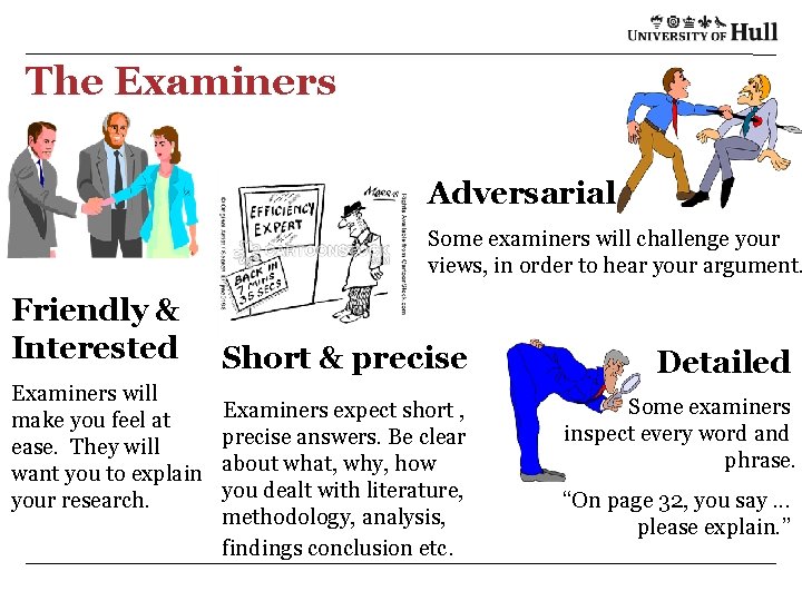 The Examiners Adversarial Some examiners will challenge your views, in order to hear your