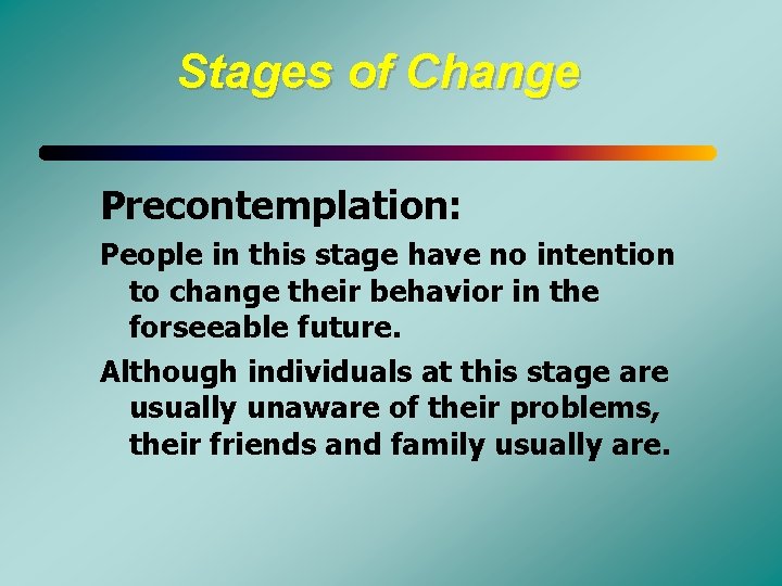 Stages of Change Precontemplation: People in this stage have no intention to change their