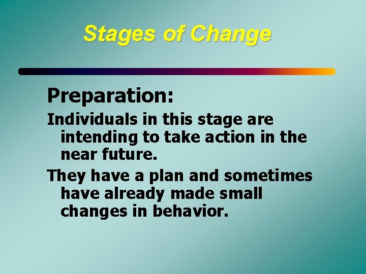 Stages of Change Preparation: Individuals in this stage are intending to take action in