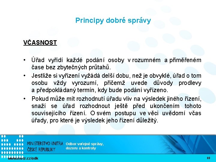 Principy dobré správy VČASNOST • Úřad vyřídí každé podání osoby v rozumném a přiměřeném