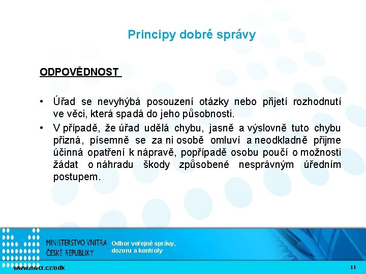 Principy dobré správy ODPOVĚDNOST • Úřad se nevyhýbá posouzení otázky nebo přijetí rozhodnutí ve