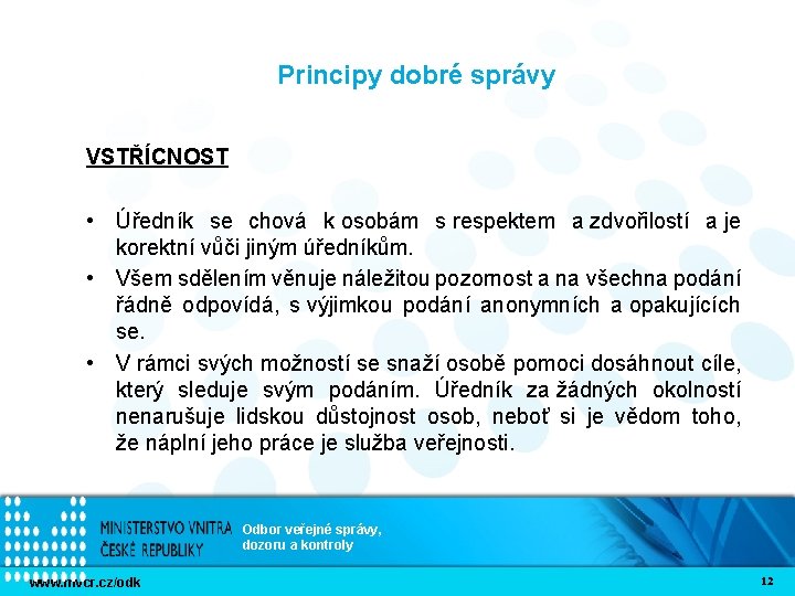 Principy dobré správy VSTŘÍCNOST • Úředník se chová k osobám s respektem a zdvořilostí