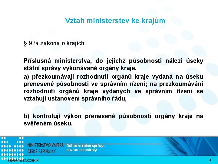  Vztah ministerstev ke krajům § 92 a zákona o krajích Příslušná ministerstva, do