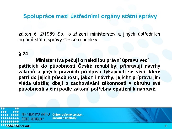 Spolupráce mezi ústředními orgány státní správy zákon č. 2/1969 Sb. , o zřízení ministerstev