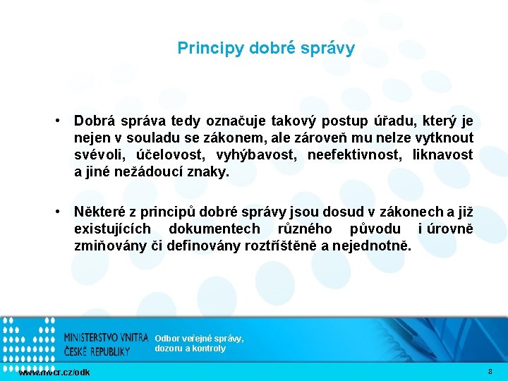 Principy dobré správy • Dobrá správa tedy označuje takový postup úřadu, který je nejen