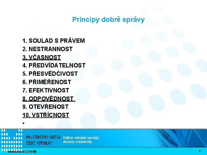 Principy dobré správy 1. SOULAD S PRÁVEM 2. NESTRANNOST 3. VČASNOST 4. PŘEDVÍDATELNOST 5.