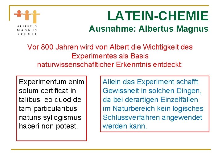 LATEIN-CHEMIE Ausnahme: Albertus Magnus Vor 800 Jahren wird von Albert die Wichtigkeit des Experimentes