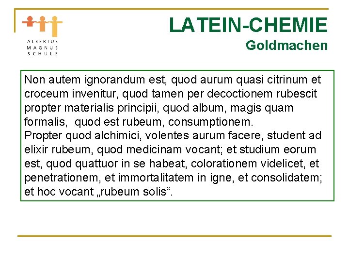 LATEIN-CHEMIE Goldmachen Non autem ignorandum est, quod aurum quasi citrinum et croceum invenitur, quod