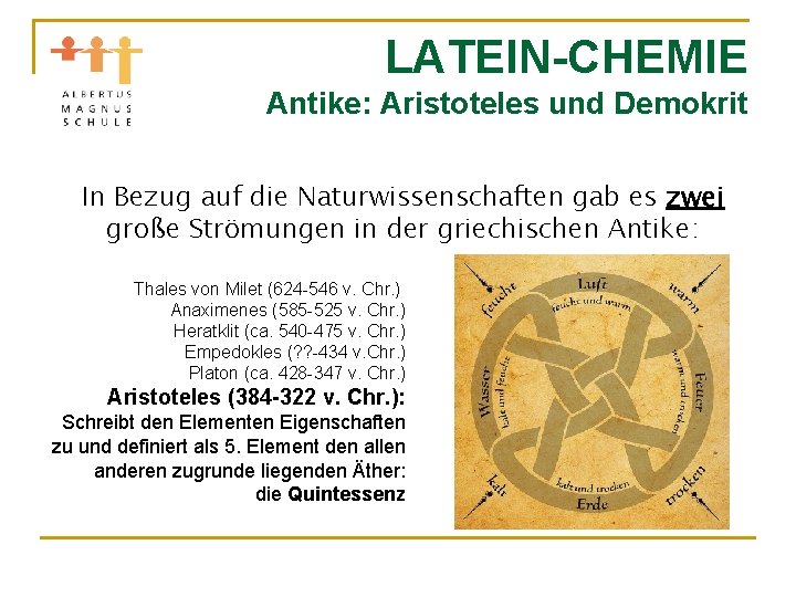 LATEIN-CHEMIE Antike: Aristoteles und Demokrit In Bezug auf die Naturwissenschaften gab es zwei große