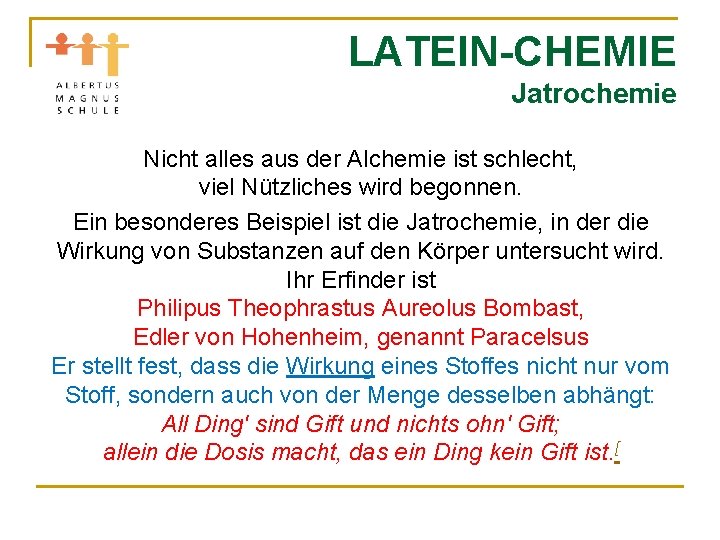 LATEIN-CHEMIE Jatrochemie Nicht alles aus der Alchemie ist schlecht, viel Nützliches wird begonnen. Ein