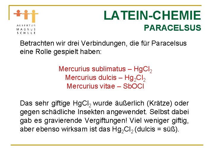 LATEIN-CHEMIE PARACELSUS Betrachten wir drei Verbindungen, die für Paracelsus eine Rolle gespielt haben: Mercurius