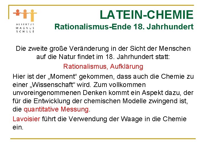 LATEIN-CHEMIE Rationalismus-Ende 18. Jahrhundert Die zweite große Veränderung in der Sicht der Menschen auf