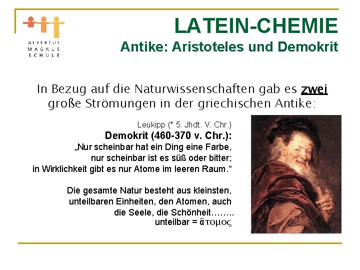 LATEIN-CHEMIE Antike: Aristoteles und Demokrit In Bezug auf die Naturwissenschaften gab es zwei große