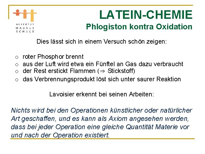 LATEIN-CHEMIE Phlogiston kontra Oxidation Dies lässt sich in einem Versuch schön zeigen: o o