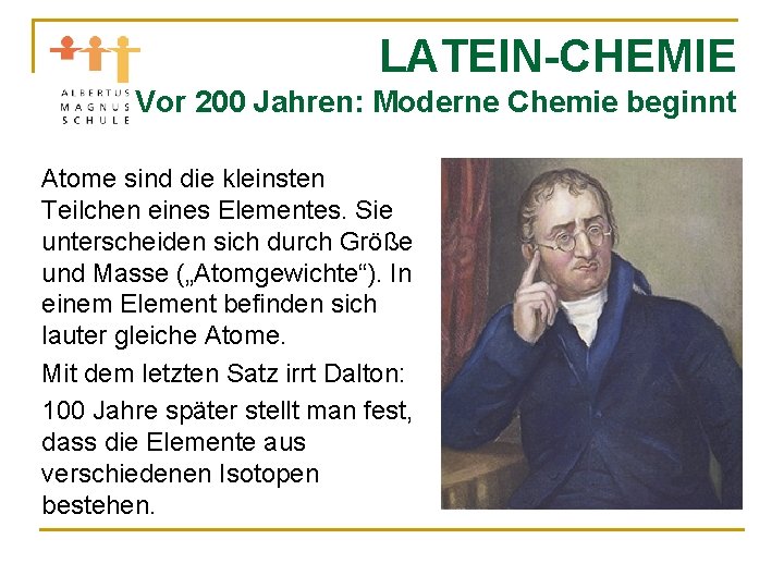 LATEIN-CHEMIE Vor 200 Jahren: Moderne Chemie beginnt Atome sind die kleinsten Teilchen eines Elementes.