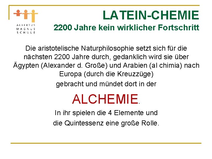 LATEIN-CHEMIE 2200 Jahre kein wirklicher Fortschritt Die aristotelische Naturphilosophie setzt sich für die nächsten