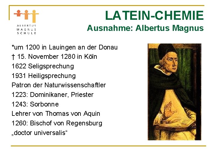 LATEIN-CHEMIE Ausnahme: Albertus Magnus *um 1200 in Lauingen an der Donau † 15. November