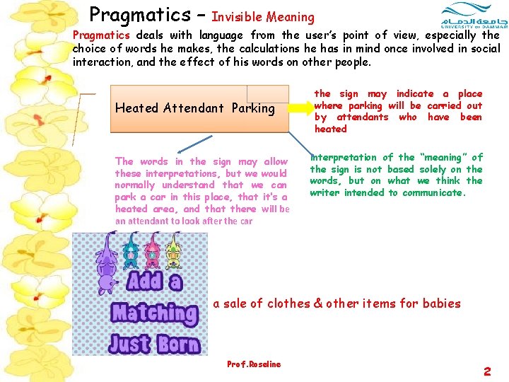 Pragmatics – Invisible Meaning Pragmatics deals with language from the user’s point of view,