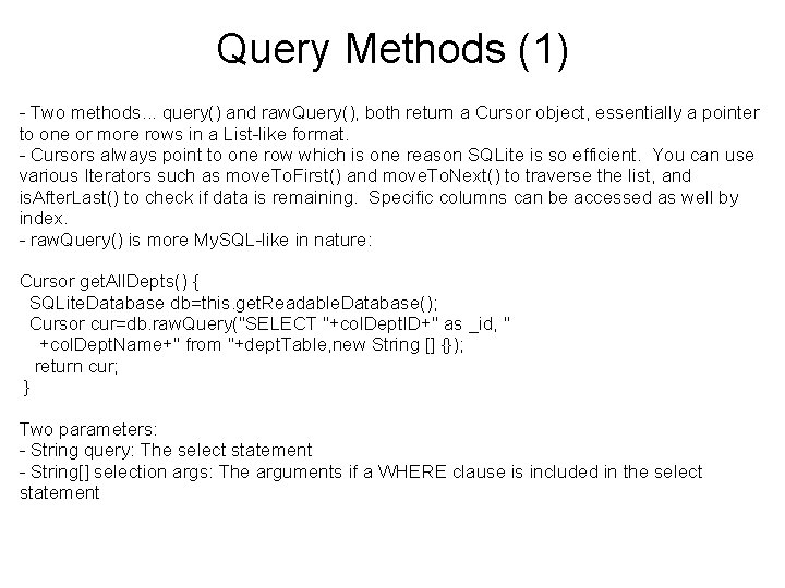 Query Methods (1) - Two methods. . . query() and raw. Query(), both return