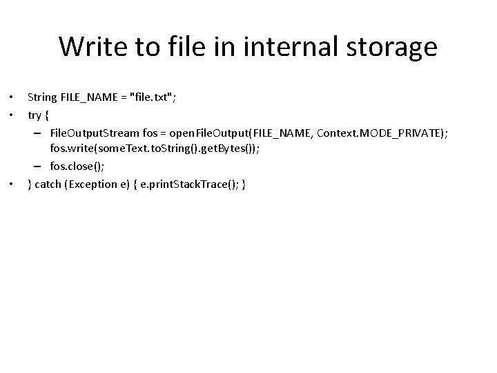 Write to file in internal storage • • • String FILE_NAME = "file. txt";