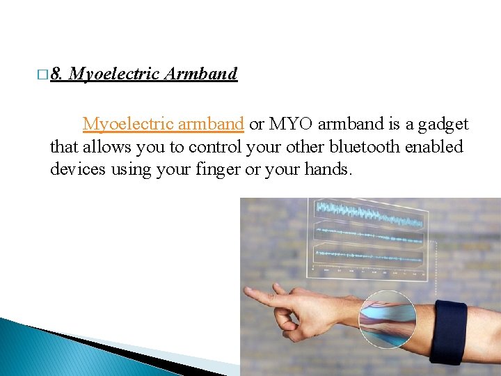 � 8. Myoelectric Armband Myoelectric armband or MYO armband is a gadget that allows