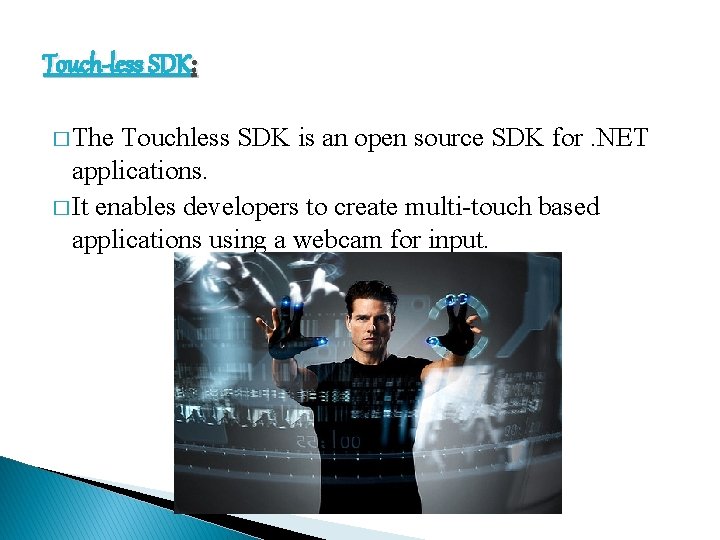 Touch-less SDK: � The Touchless SDK is an open source SDK for. NET applications.