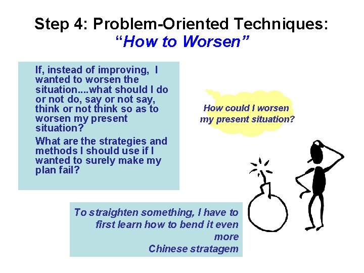 Step 4: Problem-Oriented Techniques: “How to Worsen” If, instead of improving, I wanted to