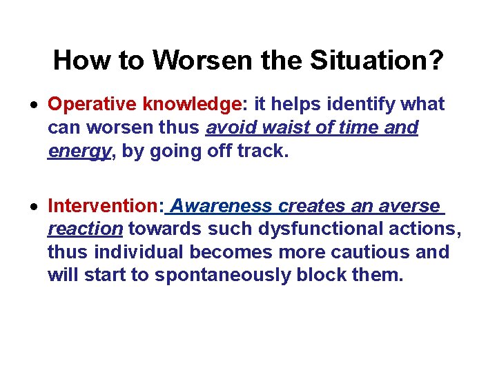 How to Worsen the Situation? Operative knowledge: it helps identify what can worsen thus