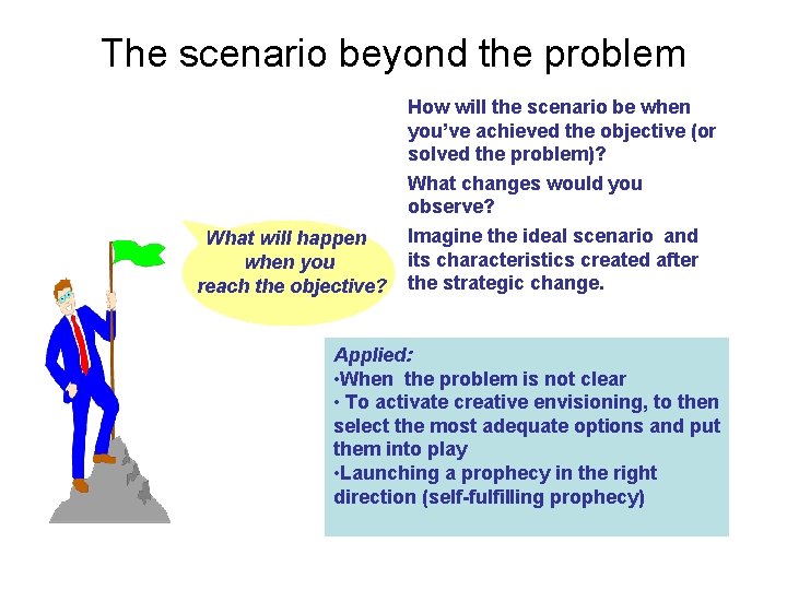 The scenario beyond the problem What will happen when you reach the objective? How