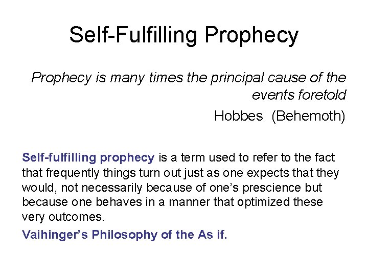 Self-Fulfilling Prophecy is many times the principal cause of the events foretold Hobbes (Behemoth) Self-Fulfilling Prophecy is many times the principal cause of the events foretold Hobbes (Behemoth)