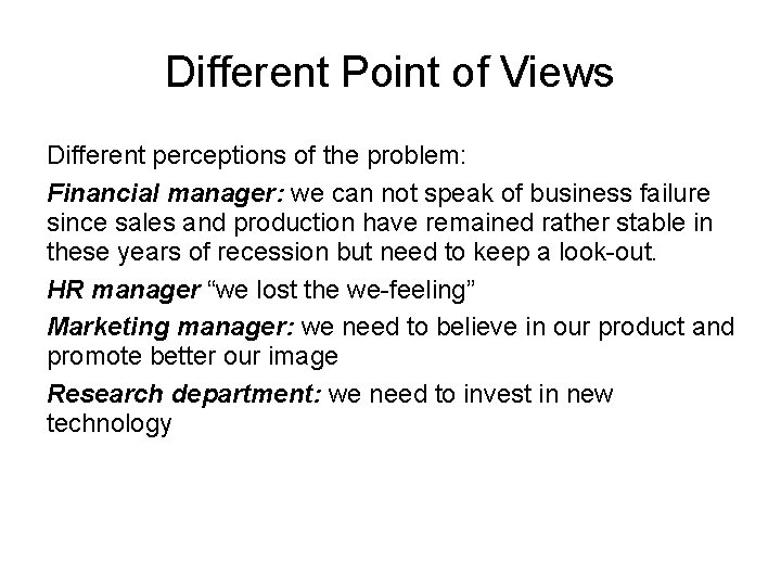 Different Point of Views Different perceptions of the problem: Financial manager: we can not