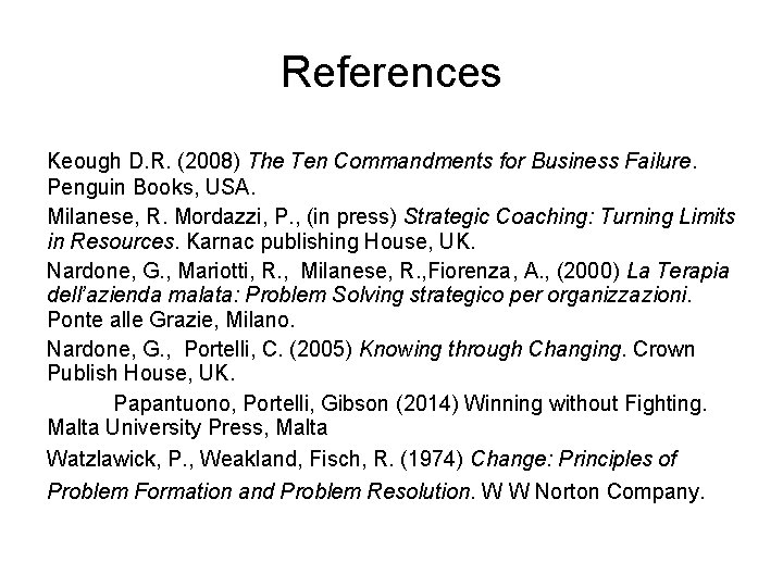 References Keough D. R. (2008) The Ten Commandments for Business Failure. Penguin Books, USA.