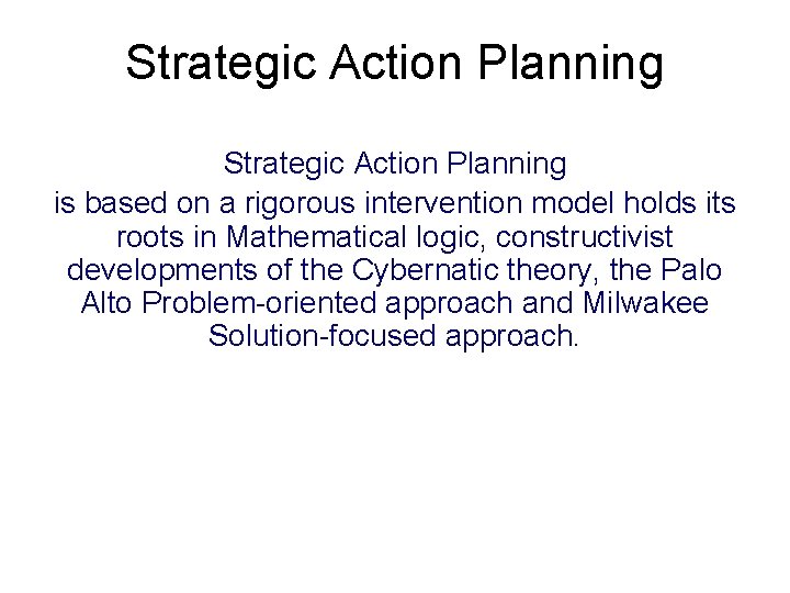 Strategic Action Planning is based on a rigorous intervention model holds its roots in