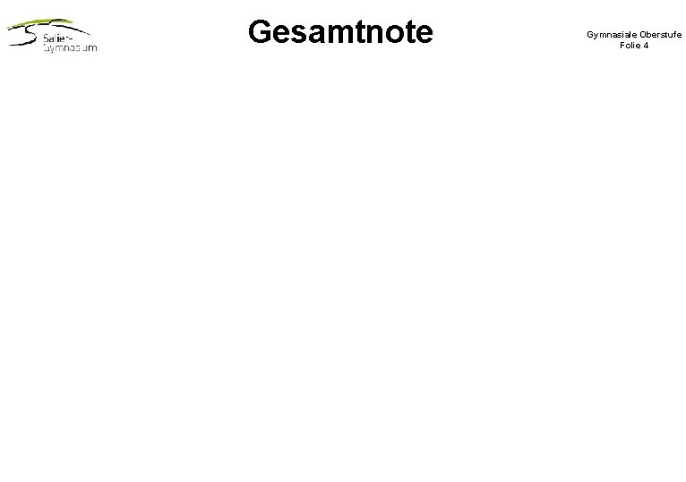 Gesamtnote Gymnasiale Oberstufe Folie 4 Gesamtnote Gymnasiale Oberstufe Folie 4
