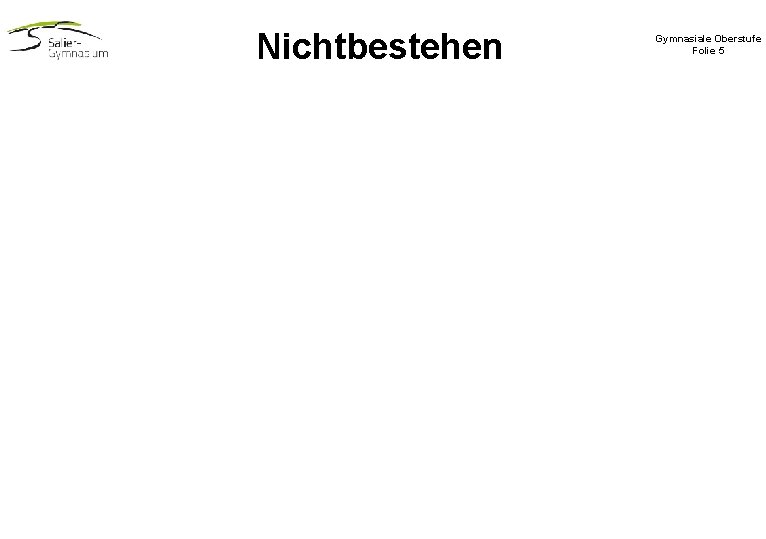 Nichtbestehen Gymnasiale Oberstufe Folie 5 Nichtbestehen Gymnasiale Oberstufe Folie 5