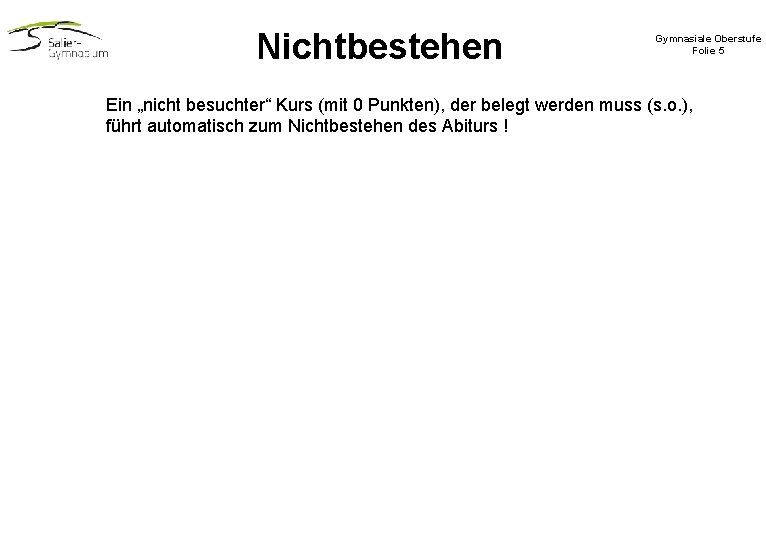 Nichtbestehen Gymnasiale Oberstufe Folie 5 Ein „nicht besuchter“ Kurs (mit 0 Punkten), der belegt Nichtbestehen Gymnasiale Oberstufe Folie 5 Ein „nicht besuchter“ Kurs (mit 0 Punkten), der belegt
