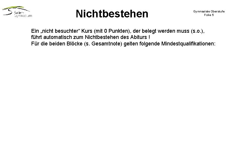Nichtbestehen Gymnasiale Oberstufe Folie 5 Ein „nicht besuchter“ Kurs (mit 0 Punkten), der belegt Nichtbestehen Gymnasiale Oberstufe Folie 5 Ein „nicht besuchter“ Kurs (mit 0 Punkten), der belegt