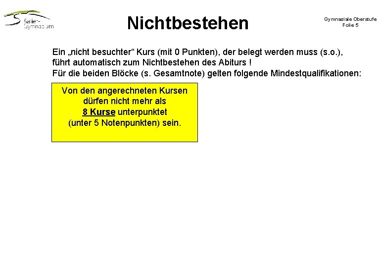 Nichtbestehen Gymnasiale Oberstufe Folie 5 Ein „nicht besuchter“ Kurs (mit 0 Punkten), der belegt Nichtbestehen Gymnasiale Oberstufe Folie 5 Ein „nicht besuchter“ Kurs (mit 0 Punkten), der belegt