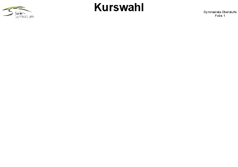 Kurswahl Gymnasiale Oberstufe Folie 1 Kurswahl Gymnasiale Oberstufe Folie 1