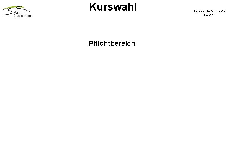 Kurswahl Pflichtbereich Gymnasiale Oberstufe Folie 1 Kurswahl Pflichtbereich Gymnasiale Oberstufe Folie 1