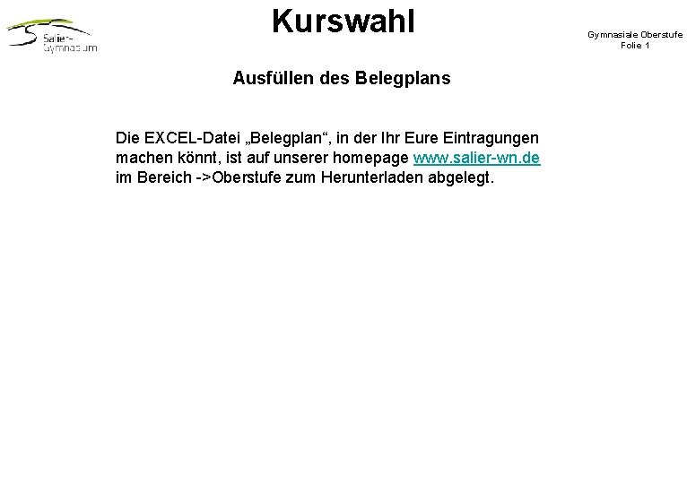 Kurswahl Ausfüllen des Belegplans Die EXCEL-Datei „Belegplan“, in der Ihr Eure Eintragungen machen könnt, Kurswahl Ausfüllen des Belegplans Die EXCEL-Datei „Belegplan“, in der Ihr Eure Eintragungen machen könnt,