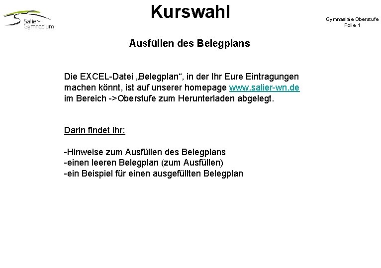 Kurswahl Ausfüllen des Belegplans Die EXCEL-Datei „Belegplan“, in der Ihr Eure Eintragungen machen könnt, Kurswahl Ausfüllen des Belegplans Die EXCEL-Datei „Belegplan“, in der Ihr Eure Eintragungen machen könnt,