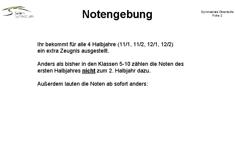 Notengebung Ihr bekommt für alle 4 Halbjahre (11/1, 11/2, 12/1, 12/2) ein extra Zeugnis Notengebung Ihr bekommt für alle 4 Halbjahre (11/1, 11/2, 12/1, 12/2) ein extra Zeugnis