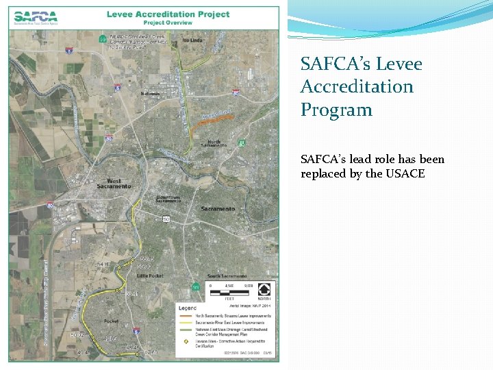 SAFCA’s Levee Accreditation Program SAFCA’s lead role has been replaced by the USACE 