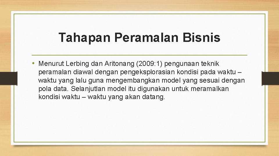 Tahapan Peramalan Bisnis • Menurut Lerbing dan Aritonang (2009: 1) pengunaan teknik peramalan diawal