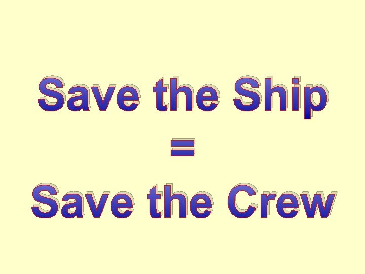 Save the Ship = Save the Crew 