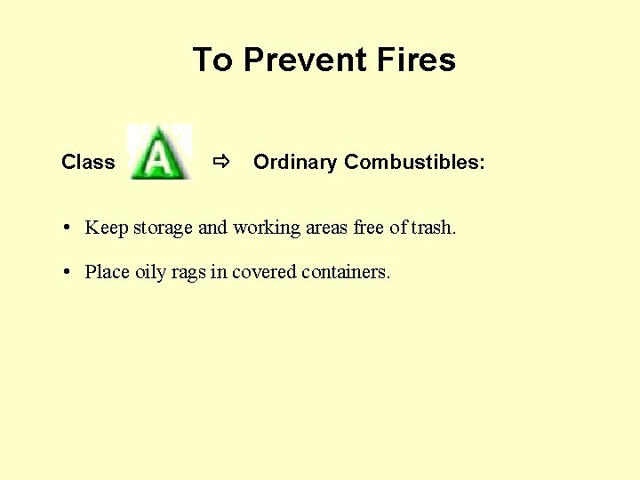 To Prevent Fires Class Ordinary Combustibles: • Keep storage and working areas free of