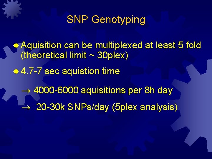 SNP Genotyping ® Aquisition can be multiplexed at least 5 fold (theoretical limit ~