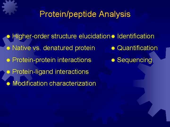 Protein/peptide Analysis ® Higher-order ® Native structure elucidation ® Identification vs. denatured protein ®