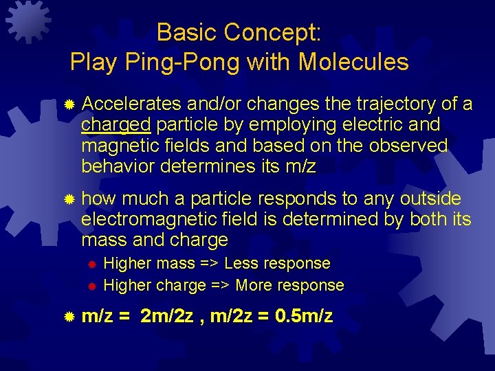 Basic Concept: Play Ping-Pong with Molecules ® Accelerates and/or changes the trajectory of a